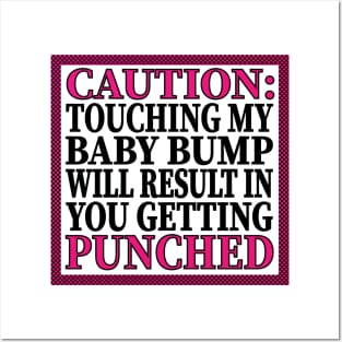 Caution: Touching My Baby Bump Will Result In You Getting Punched Posters and Art